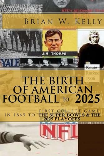 The Birth of American Football to 2025: First college game in 1869 to the Super Bowls & the 2025 Playoffs von Independently published