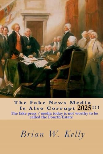 The Fake News Media Is Also Corrupt 2025 !!!: The fake press / media today is not worthy to be called the Fourth Estate. von Independently published