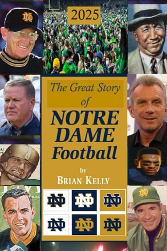 The Great Story of Notre Dame Football 2025: The beginning of Football to Marcus Freeman’s last game von Independently published