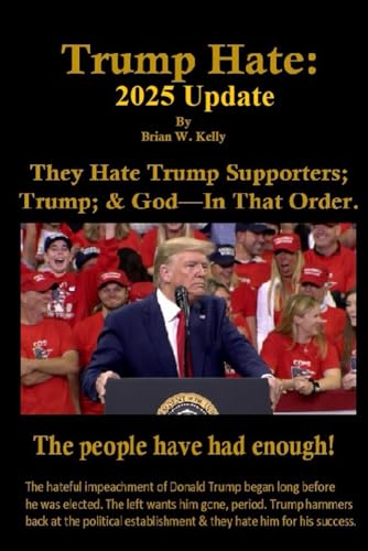Trump Hate: 2025 Update: They Hate Trump Supporters; Trump; & God—In That Order. von Independently published