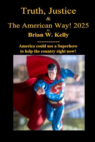 Truth, Justice & the American Way! 2025: America could use a Superhero to help the country now! von Independently published