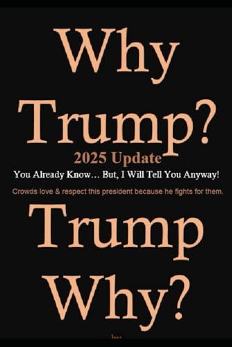 Why Trump? 2025 Update: Crowds love and respect this president because he fights for them. von Independently published