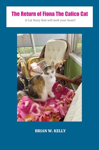 The Return of Fiona the Calico Cat: A Cat Story that Will Melt Your Heart The Return of Fiona the Calico Cat: A Cat Story that Will Melt Your Heart von Booklocker.com