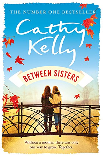 Between Sisters: A warm, wise story about family and friendship from the #1 Sunday Times bestseller Between Sisters: A warm, wise story about family and friendship from the #1 Sunday Times bestseller