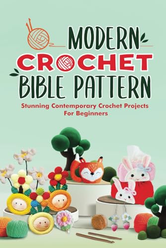 Modern Crochet Bible Pattern: Stunning Contemporary Crochet Projects For Beginners: Most Loved Crochet Categories von Independently published