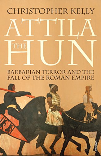 Attila The Hun: Barbarian Terror and the Fall of the Roman Empire