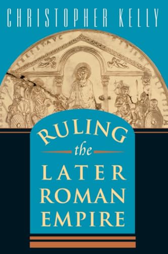 Ruling the Later Roman Empire (Revealing Antiquity, Band 15)