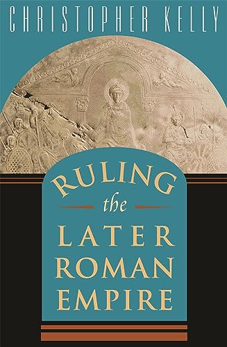 Ruling the Later Roman Empire (Revealing Antiquity, Band 15)