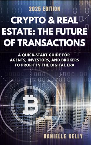 Crypto & Real Estate: The Future of Transactions: A QUICK-START GUIDE FOR AGENTS, INVESTORS, AND BROKERS TO PROFIT IN THE DIGITAL ERA (Cryptocurrency & Blockchain) von Independently published