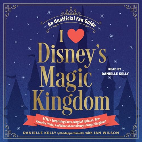 I Love Disney's Magic Kingdom: 100+ Surprising Facts, Magical Quizzes, Fan-favorite Trivia, and More About Disney's Magic Kingdom! von Blackstone Pub