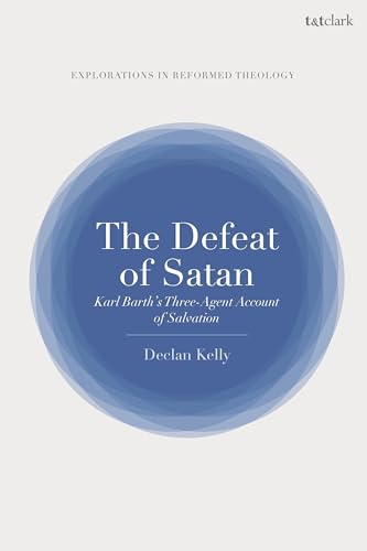Defeat of Satan, The: Karl Barth's Three-Agent Account of Salvation (T&T Clark Explorations in Reformed Theology) von T&T Clark