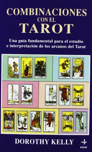 Combinaciones de las cartas del tarot: Una guía fundamental para el estudio e interpretación de los arcanos del Tarot (Tabla de Esmeralda)