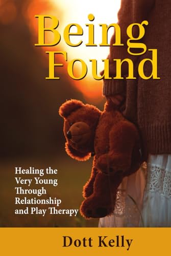 Being Found: Healing the Very Young Through Relationship and Play Therapy Being Found: Healing the Very Young Through Relationship and Play Therapy von Chiron Publications