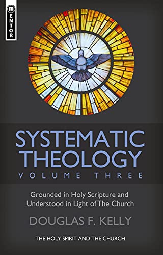 Grounded in Holy Spirit and Understood in the Light of the Church: The Holy Spirit and the Church (Systematic Theology, 3)