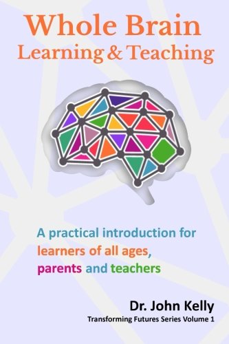 Whole Brain Learning and Teaching: An Introduction for Learners of all ages, Parents and Teachers. (Transforming Futures, Band 1) von CreateSpace Independent Publishing Platform