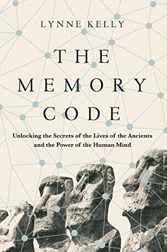 The Memory Code: Unlocking the Secrets of the Lives of the Ancients and the Power of the Human Mind