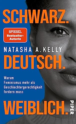 Schwarz. Deutsch. Weiblich.: Warum Feminismus mehr als Geschlechtergerechtigkeit fordern muss von PIPER