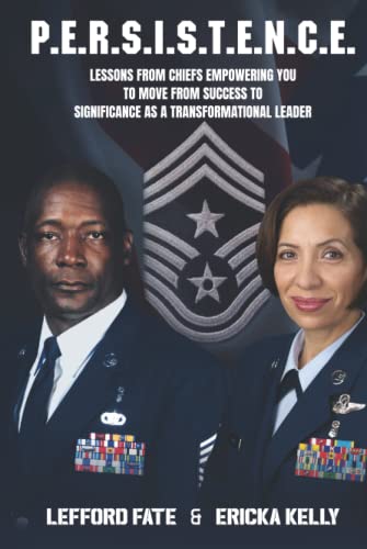 P.E.R.S.I.S.T.E.N.C.E.: Lessons from Chiefs Empowering You to Move From Success to Significance as a Transformational Leader von Independently published