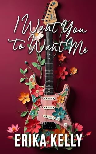 I Want You To Want Me (Alternate Special Edition Cover Rock Star Romance Book 2): Rock Star Romance von EK Publishing II LLC