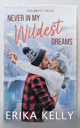 Never In My Wildest Dreams: A Calamity Falls Small Town Romance, Rengades (Hockey), book 4 (The Renegades (Hockey), Band 4) von EK Publishing II LLC