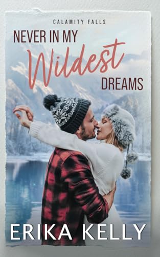 Never In My Wildest Dreams: A Calamity Falls Small Town Romance, Rengades (Hockey), book 4 (The Renegades (Hockey), Band 4)