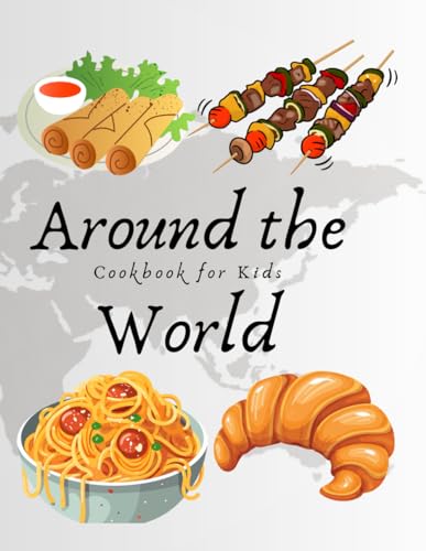 Around the World: Cookbook for Kids: Easy and Tasty Recipes for the young chef from all over the world (Cookbooks for Children) von Independently published