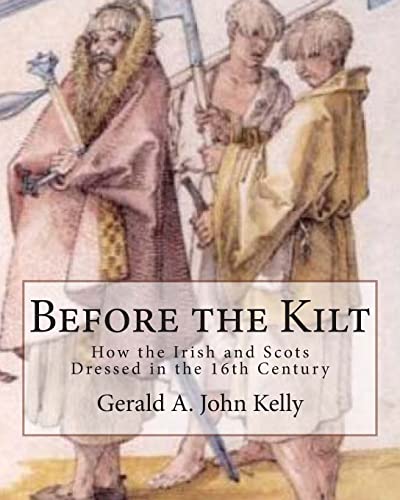 Before the Kilt: How the Irish and Scots Dressed in the 16th Century von CREATESPACE