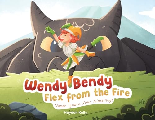 Wendy Bendy Flex From the Fire: Never Ignore Your Nimbility! von Tellwell Talent