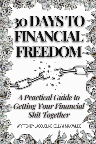 30 Days to Financial Freedom: A Practical Guide to Getting Your Financial Shit Together von Independently published