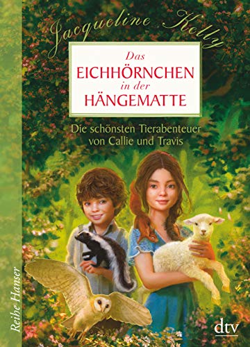 Das Eichhörnchen in der Hängematte: Die schönsten Tierabenteuer von Callie und Travis (Reihe Hanser) von dtv Verlagsgesellschaft