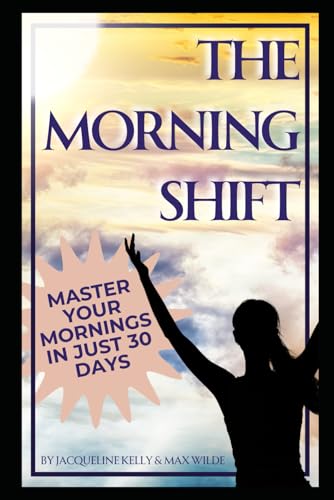 The Morning Shift: Master Your Mornings in Just 30 Days von Independently published