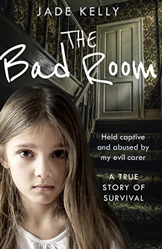 The Bad Room: Held Captive and Abused by My Evil Carer. A True Story of Survival. von HarperElement