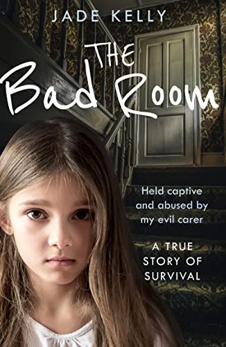 The Bad Room: Held Captive and Abused by My Evil Carer. A True Story of Survival. von HarperImpulse