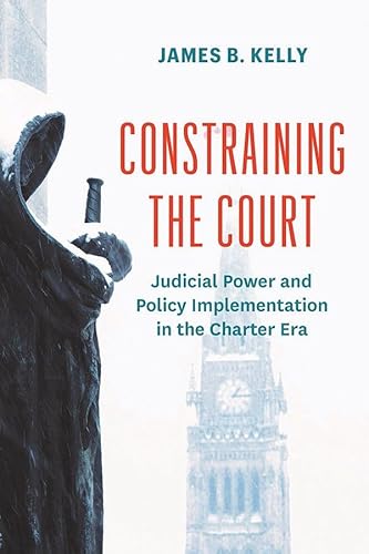 Constraining the Court: Judicial Power and Policy Implementation in the Charter Era (Law and Society) von University of British Columbia Press