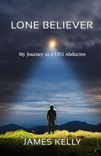 Lone Believer: My Journey as a UFO Abductee von Independently published