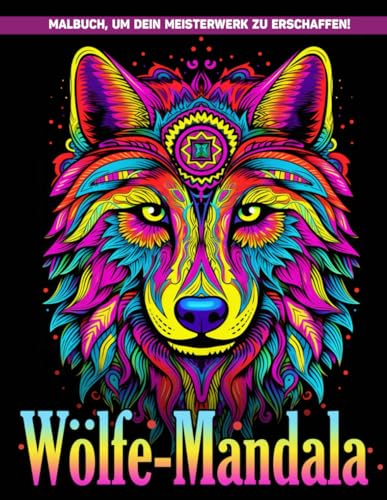 Wölfe-Mandala Malbücher für Erwachsene: Wölfe Mandala Erwachsenen Malvorlage Mandala Muster Zur Achtsamkeit Angstlinderung Und Entspannung, Geschenke Für Alle Altersgruppen von Independently published