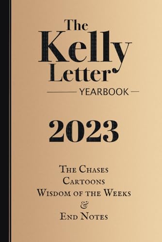 The Kelly Letter Yearbook 2023: The Chases, Cartoons, Wisdom of the Weeks, and End Notes von Independently published