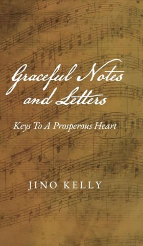 Graceful Notes and Letters: Keys to a Prosperous Heart von Palmetto Publishing