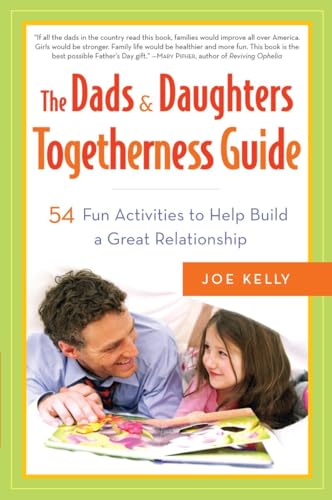 The Dads & Daughters Togetherness Guide: 54 Fun Activities to Help Build a Great Relationship The Dads & Daughters Togetherness Guide: 54 Fun Activities to Help Build a Great Relationship
