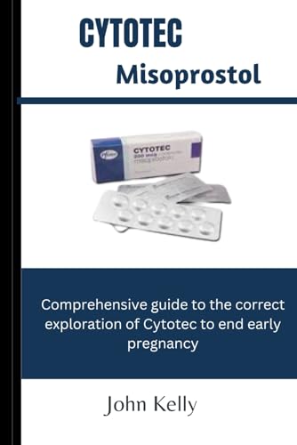 CYTOTEC MISOPROSTOL: Comprehensive guide to the correct exploration of cytotec to end early pregnancy von Independently published