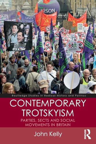 Contemporary Trotskyism: Parties, Sects and Social Movements in Britain (Routledge Studies in Radical History and Politics)