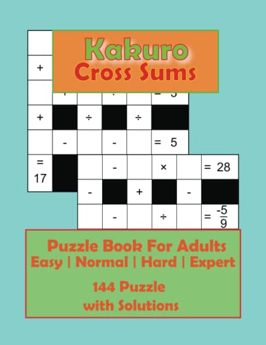 Kakuro Cross Sums: Puzzle Book For Adults: Cross Math Easy Level | Normal Level | Hard Level | Expert Level and Includes Solution von Independently published