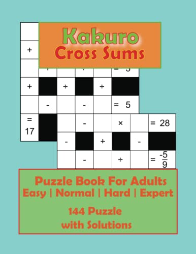 Kakuro Cross Sums: Puzzle Book For Adults: Cross Math Easy Level | Normal Level | Hard Level | Expert Level and Includes Solution