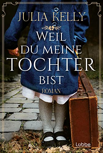 Weil du meine Tochter bist: Roman von Lübbe