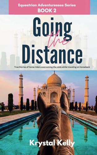 Equestrian Adventuresses Series Book 2: Going the Distance: True Stories of horse riders overcoming the odds while traveling on horseback (Horse Travel Book Series for Adults) von Independently published