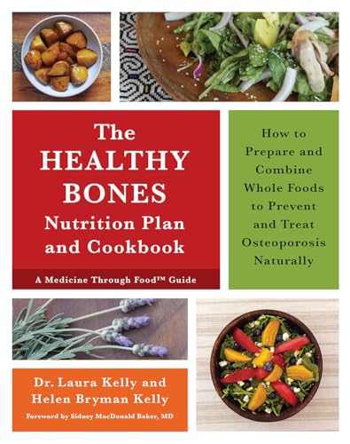 The Keep Your Bones Healthy Cookbook: A Nutrition Plan for Preventing and Treating Osteoporosis Naturally: How to Prepare and Combine Whole Foods to Prevent and Treat Osteoporosis Naturally