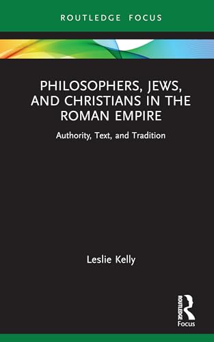 Philosophers, Jews, and Christians in the Roman Empire: Authority, Text and Tradition (Routledge Focus on Classical Studies) von Routledge