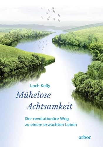 Mühelose Achtsamkeit: Der revolutionäre Weg zu einem erwachten Leben von Arbor Verlag