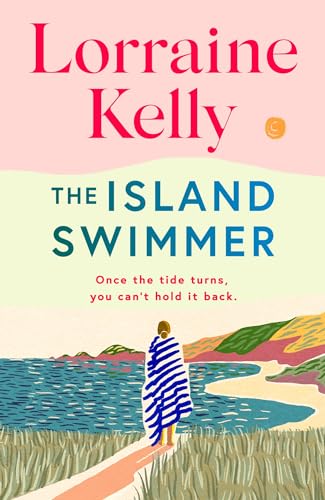 The Island Swimmer: The uplifting and completely heartwarming debut novel from beloved author and TV presenter Lorraine Kelly von Orion
