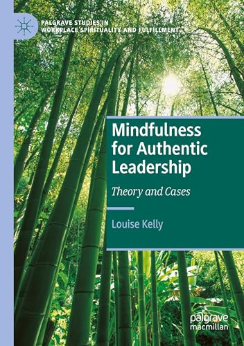 Mindfulness for Authentic Leadership: Theory and Cases (Palgrave Studies in Workplace Spirituality and Fulfillment) von Palgrave Macmillan